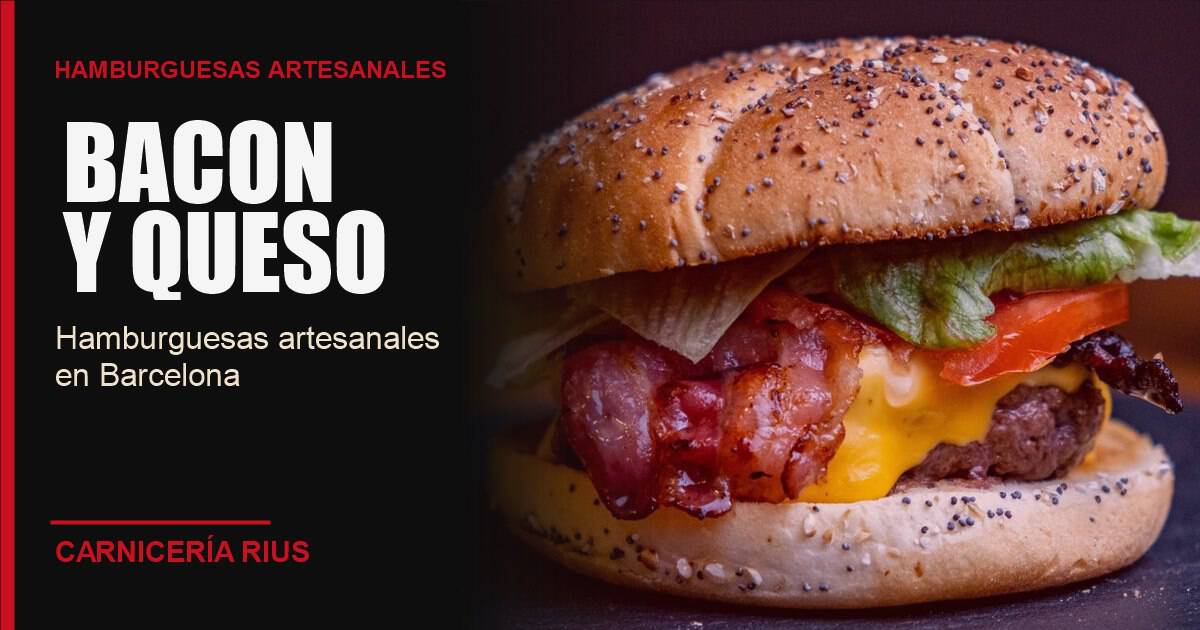 Hamburguesas artesanales en Barcelona: hamburguesa de bacon y queso de Carnicería Rius